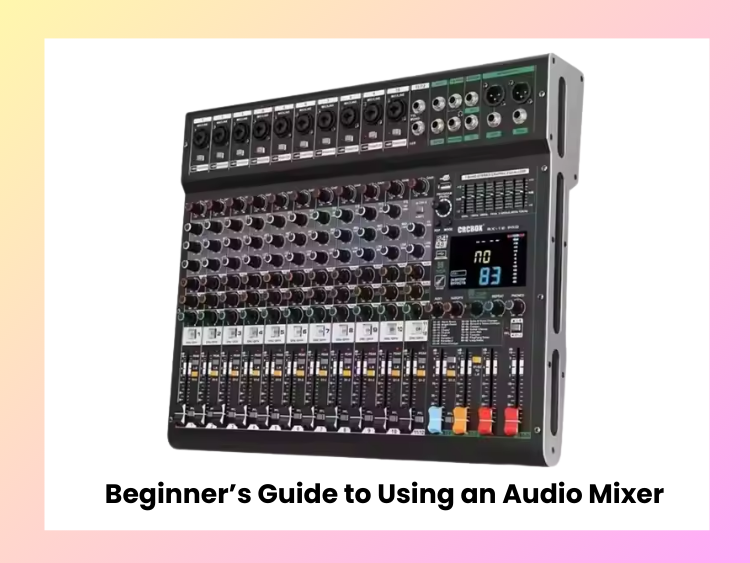 beginners guide to using an audio mixer