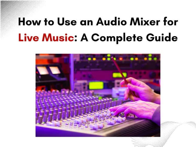 Audio Mixer for Live Music A Complete Guide