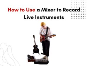 Mixer to Record Live Instruments