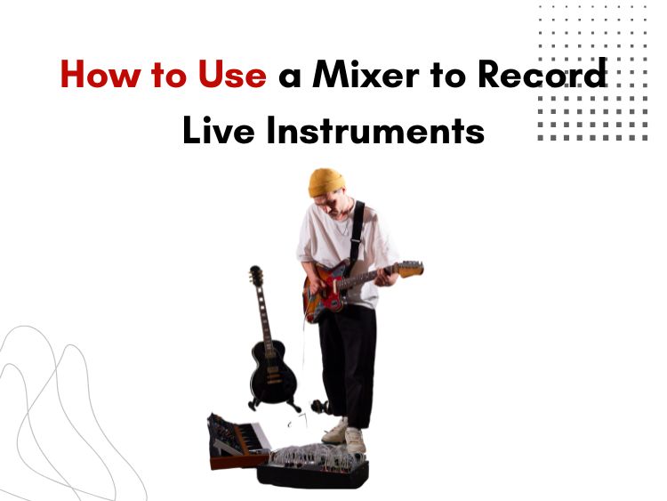 Mixer to Record Live Instruments