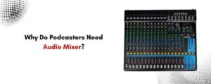 What Is an Audio Mixer and Why Do Podcasters Need One