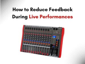 Reduce Feedback During Live Performances