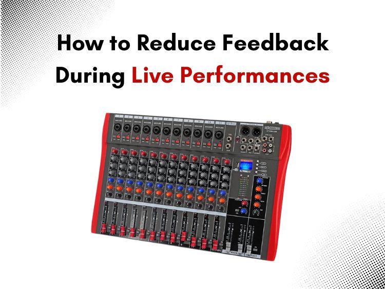 Reduce Feedback During Live Performances