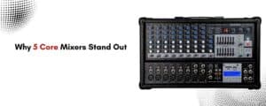 Why 5 Core Mixers Stand Out