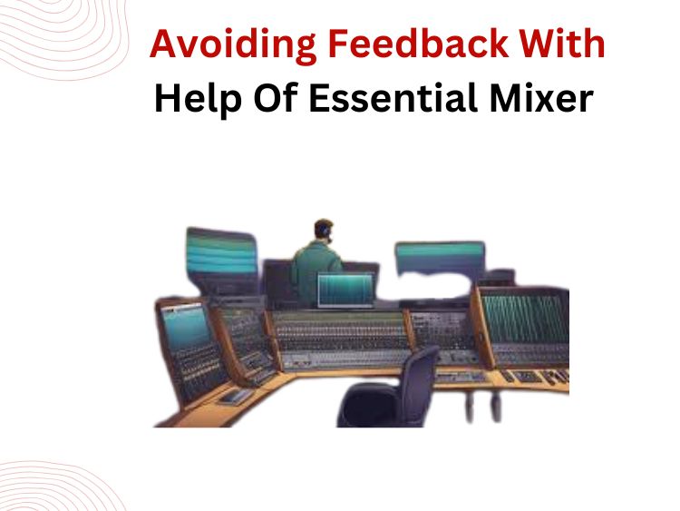 Avoiding Feedback Essential Mixer Tips for Live Sound