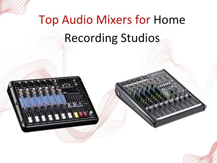 Best Mixers for Home Recording Studios