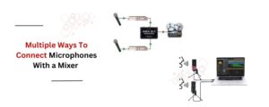 Different Ways to Manage Microphones on a Single Mixer 