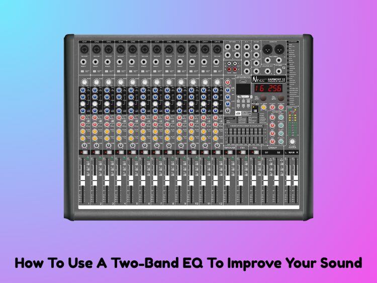 How To Use A Two-Band EQ To Improve Your Sound