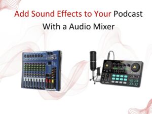 How to Add Sound Effects to Your Podcast Using a Mixer
