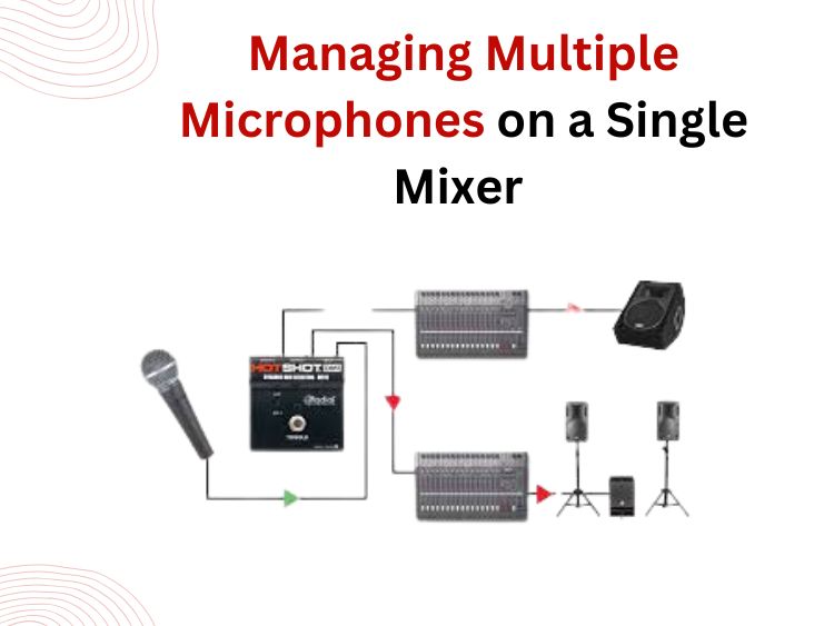 How to Manage Multiple Microphones on a Single Mixer
