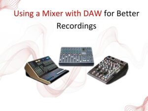 How to Use a Mixer with Your DAW for Better Recordings