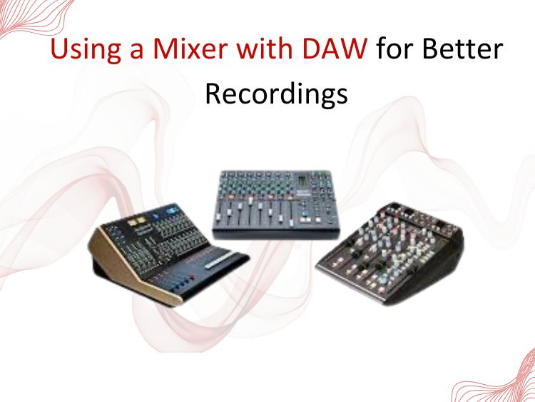How to Use a Mixer with Your DAW for Better Recordings