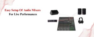 List of Steps to Set Up a Mixer for a Live Concept