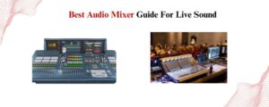 List of Top Mixer Tips for Live Sound
