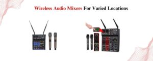 The Big Advantages of Wireless Mixers
