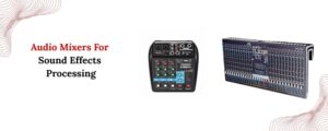 Why Bring a Mixer Into Sound Effects Processing
