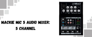 The image shows Mackie mic 5 channel audio mixer