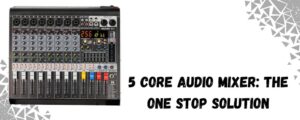 The image shows a 5 core audio mixer